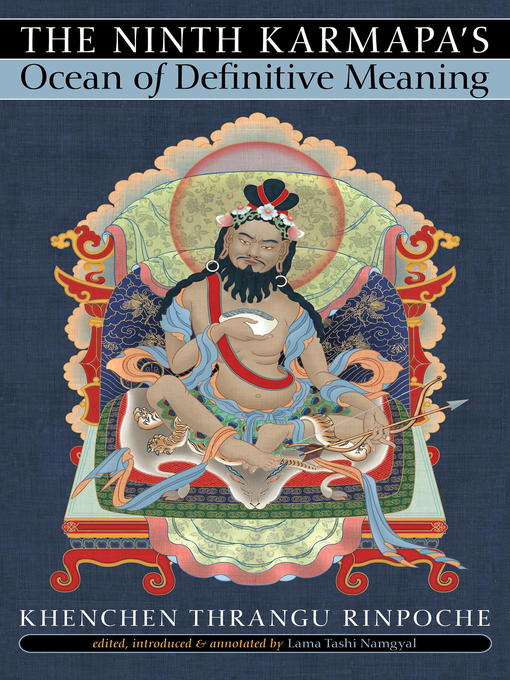 Title details for The Ninth Karmapa's Ocean of Definitive Meaning by Khenchen Thrangu Rinpoche - Available